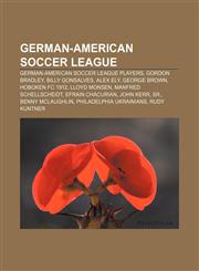 German-American Soccer League German-American Soccer League players, Gordon Bradley, Billy Gonsalves, Alex Ely, George Brown, Hoboken FC 1912,1233056247,9781233056248