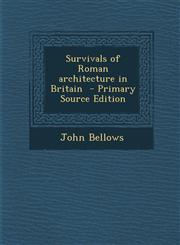 Survivals of Roman Architecture in Britain - Primary Source Edition,1293514888,9781293514887