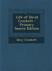 Life of David Crockett - Primary Source Edition,1295538741,9781295538744