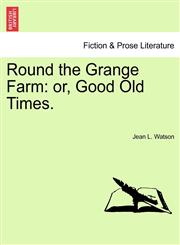 Round the Grange Farm or, Good Old Times.,1240875932,9781240875931