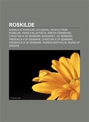 Roskilde Burials at Roskilde Cathedral, People from Roskilde, Harald Bluetooth, Sweyn Forkbeard, Christian IX of Denmark,115659166X,9781156591666