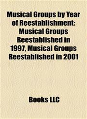 Musical Groups by Year of Reestablishment Musical Groups Reestablished in 1997, Musical Groups Reestablished in 2001,1158132344,9781158132348