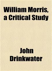 William Morris, a Critical Study,1152118226,9781152118225