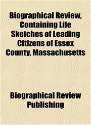 Biographical Review, Containing Life Sketches of Leading Citizens of Essex County, Massachusetts,1152873156,9781152873155