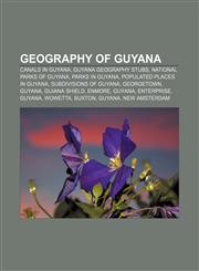 Geography of Guyana Canals in Guyana, Guyana geography stubs, National parks of Guyana, Parks in Guyana, Populated places in Guyana,1157099858,9781157099857