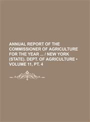 Annual Report of the Commissioner of Agriculture for the Year - New York (State). Dept. of Agriculture (Volume 11, PT. 4),1235607739,9781235607738