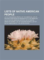 Lists of Native American people List of indigenous people of the Americas, List of writers from peoples indigenous to the Americas,1233079816,9781233079810