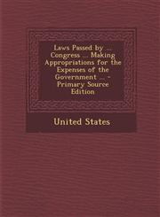 Laws Passed by ... Congress ... Making Appropriations for the Expenses of the Government ... - Primary Source Edition,1287745172,9781287745174