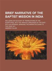 Brief Narrative of the Baptist Mission in India; Including an Account of Translations of the Scriptures, Into the Various Languages of the East With,1130750256,9781130750256
