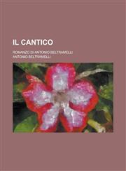 Il Cantico; Romanzo Di Antonio Beltramelli,1153448025,9781153448024