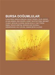 Bursa doğumlular İlhan İrem, Sabiha Gökçen, Sedat Özden, Celâl Bayar, Ayhan Akman, Zeki Müren, Ahmet Muhtar Paşa, Mehmet Yılmaz,123294825X,9781232948254
