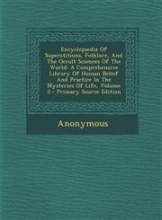 Encyclopaedia of Superstitions, Folklore, and the Occult Sciences of the World A Comprehensive Library of Human Belief and Practice in the Mysteries,1293567744,9781293567746