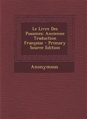 Le Livre Des Psaumes Ancienne Traduction Francaise - Primary Source Edition,1294507540,9781294507543