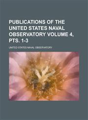 Publications of the United States Naval Observatory Volume 4, pts. 1-3,1236879406,9781236879400