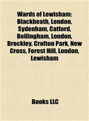 Wards of Lewisham Blackheath, London, Sydenham, Catford, Bellingham, London, Brockley, Crofton Park, New Cross, Forest Hill, London, Lewisham,1155409086,9781155409085