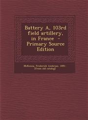 Battery A, 103rd Field Artillery, in France - Primary Source Edition,1295493918,9781295493913