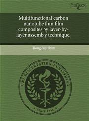 Multifunctional carbon nanotube thin film composites by layer-by-layer assembly technique.,1244006408,9781244006409