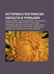 Istoriko-geografski oblasti v Rumŭniya Vlashko, Miziya, Severna Dobrudzha, Transilvaniya, Bŭlgarski toponimi v Severna Dobrudzha, Kyustendzha,1233967606,9781233967605
