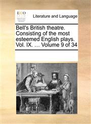 Bell's British theatre. Consisting of the most esteemed English plays.  Vol. IX. ...  Volume 9 of 34,1170296629,9781170296622