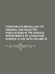 Constable's miscellany of original and selected publications in the various departments of literature, science, & the arts Volume 54,1236447654,9781236447654