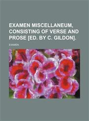 Examen miscellaneum, consisting of verse and prose [ed. by C. Gildon],1150826738,9781150826733