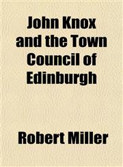 John Knox and the Town Council of Edinburgh,1151354163,9781151354167