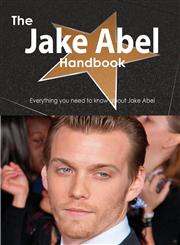 The Jake Abel Handbook - Everything You Need to Know about Jake Abel,1486472656,9781486472659