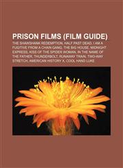 Prison films (Film Guide) The Shawshank Redemption, Half Past Dead, I Am a Fugitive from a Chain Gang, The Big House, Midnight Express,1156861888,9781156861882
