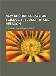New Church Essays on Science, Philosophy and Religion; Including Literature and the Arts,1150578017,9781150578014