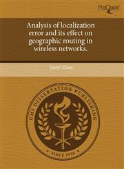 Analysis of localization error and its effect on geographic routing in wireless networks.,1244710237,9781244710238