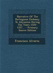 Narrative Of The Portuguese Embassy To Abyssinia During The Years 1520-1527... - Primary Source Edition,1295107457,9781295107452