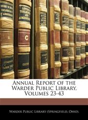 Annual Report of the Warder Public Library, Volumes 23-43,1144374596,9781144374592