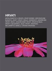 Hrvati Katoličanstvo u Hrvata, Hrvati Bosne i Hercegovine, Bunjevci, Arapi i Hrvati, Brajci, Sansegoti, Karaševski Hrvati, Šokci,1233026577,9781233026579
