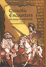 Quixotic Encounters Indian Response to the Knight from Spain 1st Published,8175413123,9788175413122