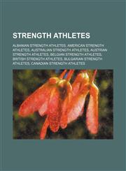 Strength Athletes Albanian Strength Athletes, American Strength Athletes, Australian Strength Athletes, Austrian Strength Athletes,1155984161,9781155984162