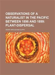 Observations of a Naturalist in the Pacific Between 1896 and 1899 (Volume 2); Plant-Dispersal,1151004537,9781151004536