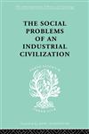 The Social Problems of an Industrial Civilisation,0415436842,9780415436847