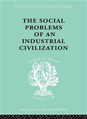 The Social Problems of an Industrial Civilisation,0415436842,9780415436847