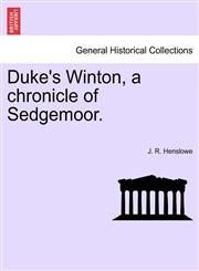 Duke's Winton, a chronicle of Sedgemoor.,1241226156,9781241226152
