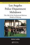 Los Angeles Police Department Meltdown The Fall of the Professional-Reform Model of Policing,1439899177,9781439899175