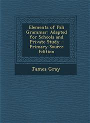 Elements of Pali Grammar Adapted for Schools and Private Study - Primary Source Edition,1295820803,9781295820801
