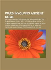 Wars involving Ancient Rome Battles involving ancient Rome, Wars involving the Roman Empire, Wars involving the Roman Republic,1157991602,9781157991601