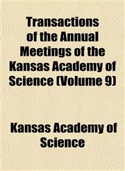 Transactions of the Annual Meetings of the Kansas Academy of Science (Volume 9),1153882337,9781153882330