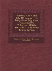 History and Camp Life of Company C, Fifty-First Regiment, Massachusetts Volunteer Militia, 1862-1863... - Primary Source Edition,1294484451,9781294484455
