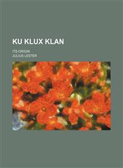 Ku Klux Klan; Its Origin,1154006824,9781154006827