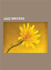 Jazz Writers Philip Larkin, Boris Vian, Jim Ferguson, Amiri Baraka, Harvey Pekar, Nat Hentoff, David Szatmary, Orrin Keepnews, Stan,1230503897,9781230503899