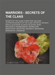 Warriors - Secrets of the Clans Secrets of the Clans characters, Boulder, Cliffnotes Secrets of the Clans, Applefur, Applekit, Barley, Blackstar, Bluefur, Bluestar, Bone, Brackenfur, Brambleberry, Bramblepaw, Brightheart, Brightpaw, Brokenkit, Brokenpaw,,1234861860,9781234861865