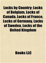 Locks by Country Locks of Belgium, Locks of Canada, Locks of France, Locks of Germany, Locks of Sweden, Locks of the United Kingdom,1157871658,9781157871651