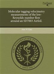 Molecular tagging velocimetry measurements of the low-Reynolds-number flow around an SD7003 Airfoil.,1243430931,9781243430939