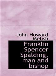 Franklin Spencer Spalding, man and bishop,111554246X,9781115542463